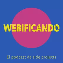 Webificando - El podcast de Side Projects