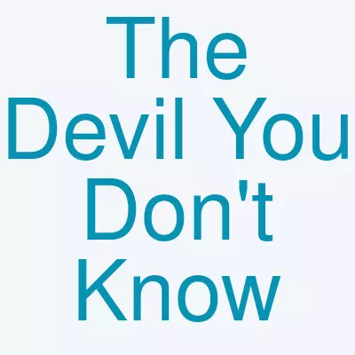 The Devil You Don't Know