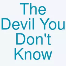 The Devil You Don't Know